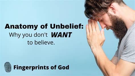 Anatomy Of Unbelief Why You Dont Want To Believe