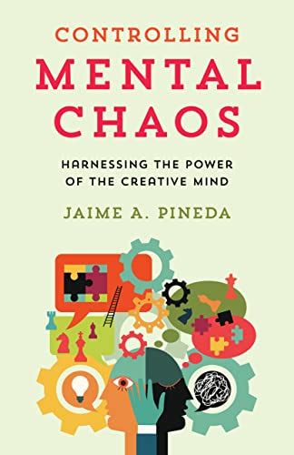 Controlling Mental Chaos Harnessing The Power Of The Creative Mind By