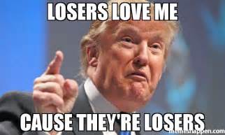 Losers Love Me Cause They39re Losers Meme 42874