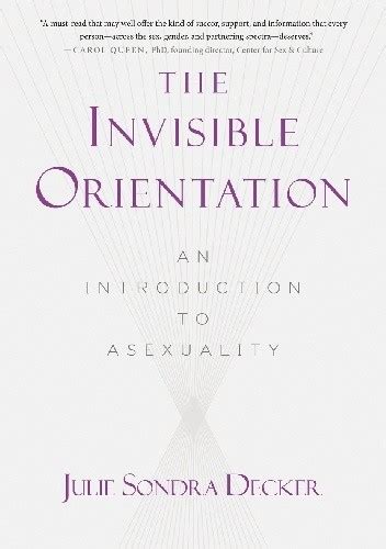 The Invisible Orientation An Introduction To Asexuality Julie Sondra
