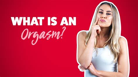 what is an orgasm orgasms explained youtube
