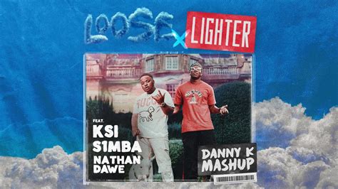 Loose X Lighter Mashup Ft Ksi S1mba And Nathan Dawe Danny K Remix