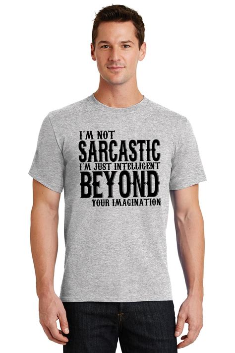 Mens Not Sarcastic Intelligent T Shirt Sarcasm Rude Mean Ebay