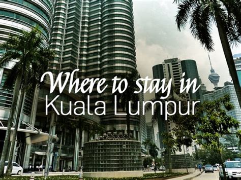 Where to stay in Kuala Lumpur? Best and safe areas  Semesta Travel