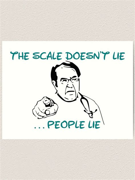 Dr Nowzaradan Funny Quotes The Scale Doesnt Lie People Lie Art Print