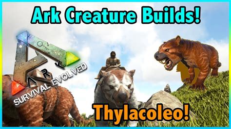 Ark Creature Builds Thylacoleo Builds Ark Survival Evolved