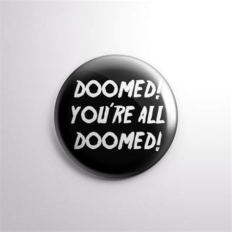 Doomed Youre All Doomed 1 Pinback Button · Exhumed Visions