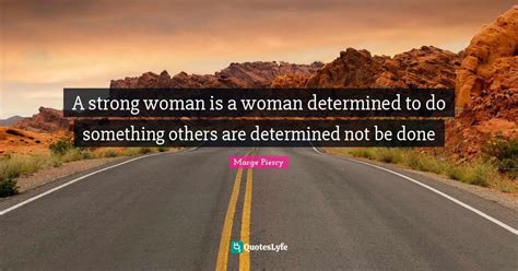 A Strong Woman Is A Woman Determined To Do Something Others Are Determ