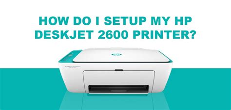 How Do I Setup My Hp Deskjet 2600 Printer