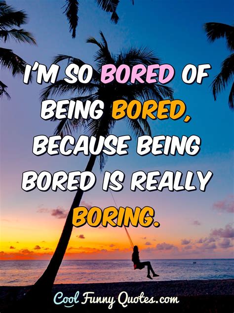Top 130 I M Bored Quotes Funny