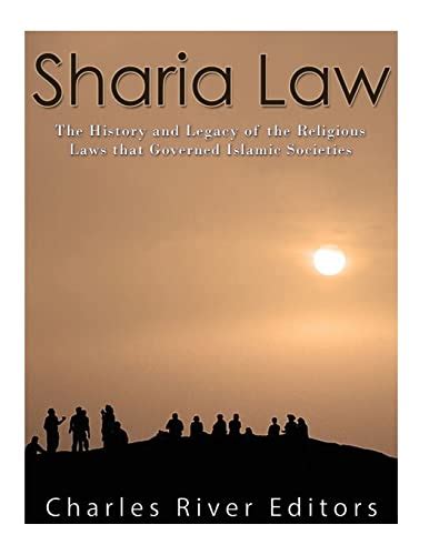 Sharia Law The History And Legacy Of The Religious Laws That Governed Islamic Societies