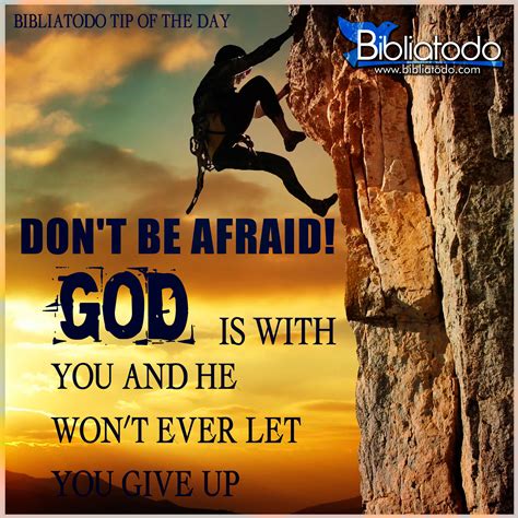 Dont Be Afraid God Is With You And He Wont Ever Let You Give Up