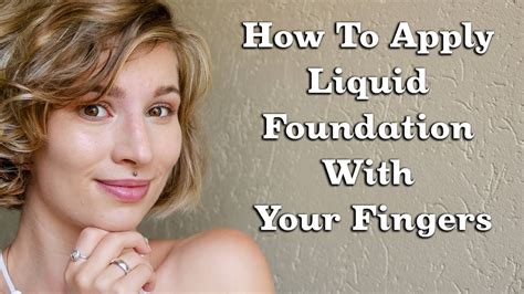 How To Apply Liquid Foundation With Your Fingers Youtube