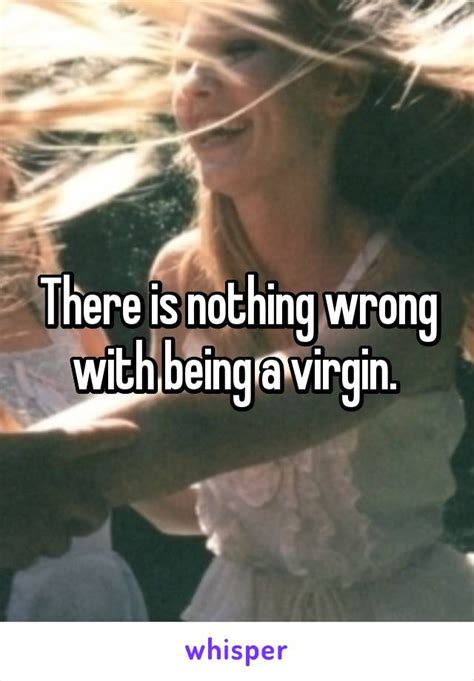 There Is Nothing Wrong With Being A Virgin