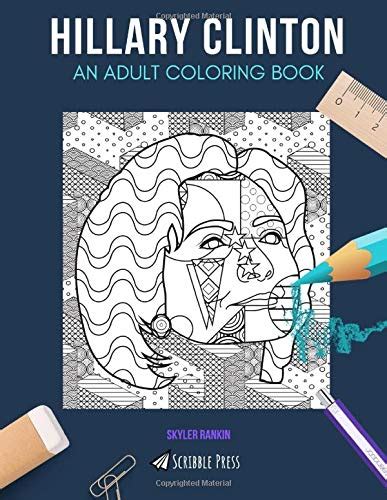 Hillary Clinton An Adult Coloring Book A Hillary Clinton Coloring