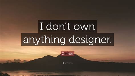Grimes Quote “i Dont Own Anything Designer” 7 Wallpapers Quotefancy