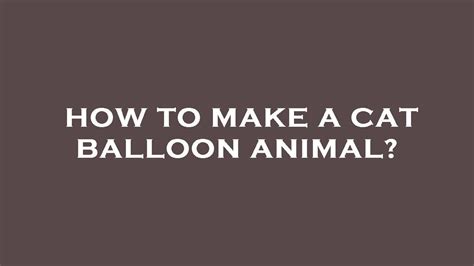 How To Make A Cat Balloon Animal Youtube