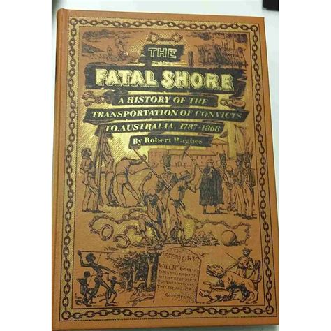The Fatal Shore A History Of The Transportation Of Convicts To Australia 1787 1868 Folio
