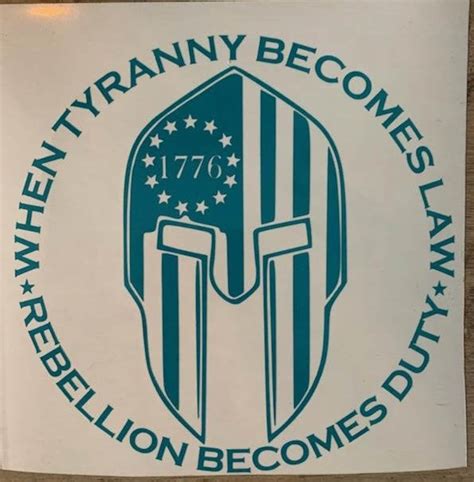 When Tyranny Becomes Law Rebellion Becomes Duty 1776 