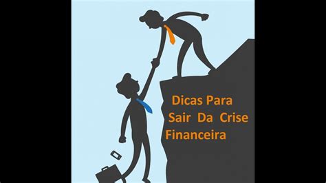 Dicas Para Sair Da Crise Financeira YouTube