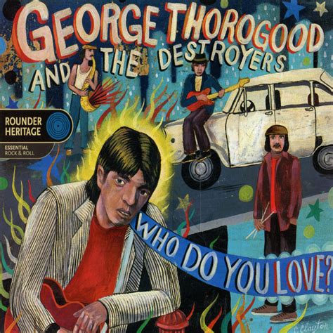 George Thorogood And The Destroyers Who Do You Love Iheart