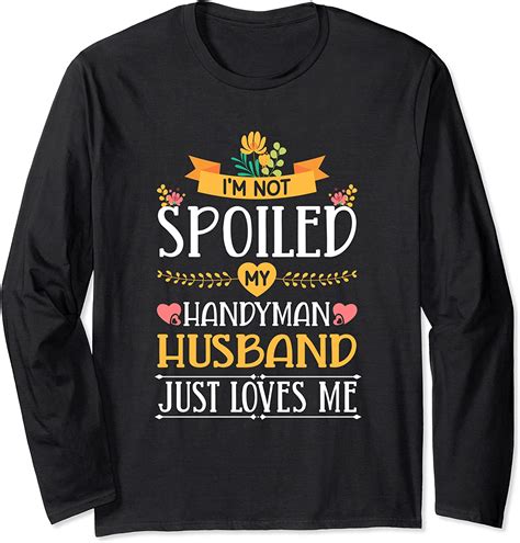 Im Not Spoiled My Handyman Husband Just Loves Me Wife Long