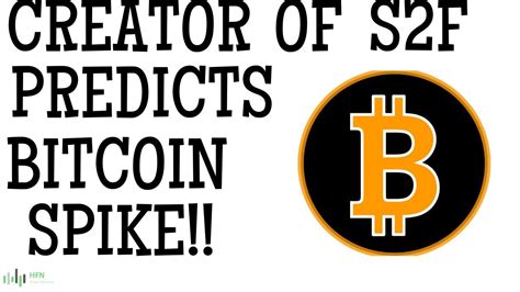 Bitcoin Btc S2f Creator Predicts Bitcoin Price Spike Youtube