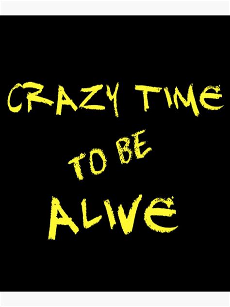 Crazy Time To Be Alive Poster By Porfysoundtrack Redbubble