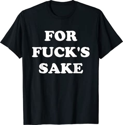 For Fucks Sake T Shirt Clothing Shoes And Jewelry