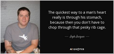 Jeph Jacques Quote The Quickest Way To A Mans Heart Really Is Through