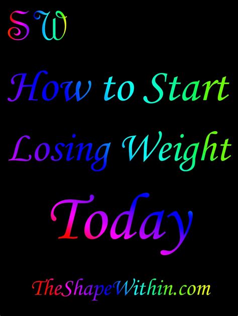 4 Simple Steps To Start Losing Weight Today The Shape Within