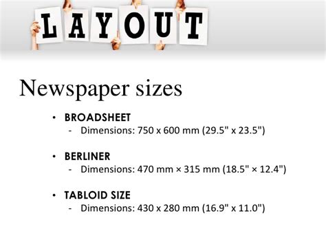 Though the term itself commonly correlates to size, tabloid newspaper dimensions are difficult to categorically define, and vary from country to country. Newspaper Layouting