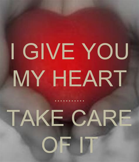I Give You My Heart Take Care Of It