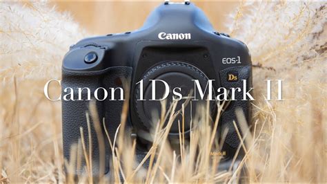 Special Video Canon 1ds Mark Ii In 2020 Youtube