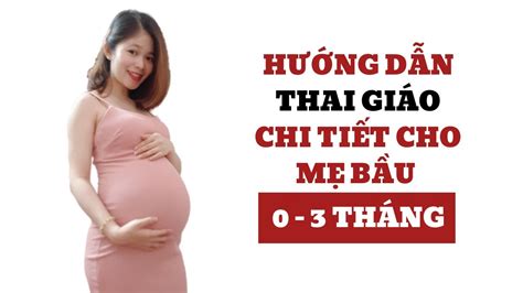 Hướng Dẫn Thai Giáo 3 Tháng Đầu Thai Kỳ Chi Tiết Cho Mẹ Bầu YouTube