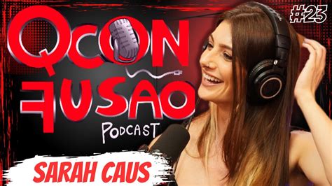 sarah caus sensualizando e fazendo muito dinheiro com a internet qconfusÃo podcast 23