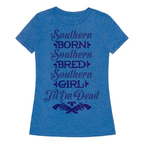 Southern Born, Southern Bred, Southern Girl 'Til I'm Dead ...