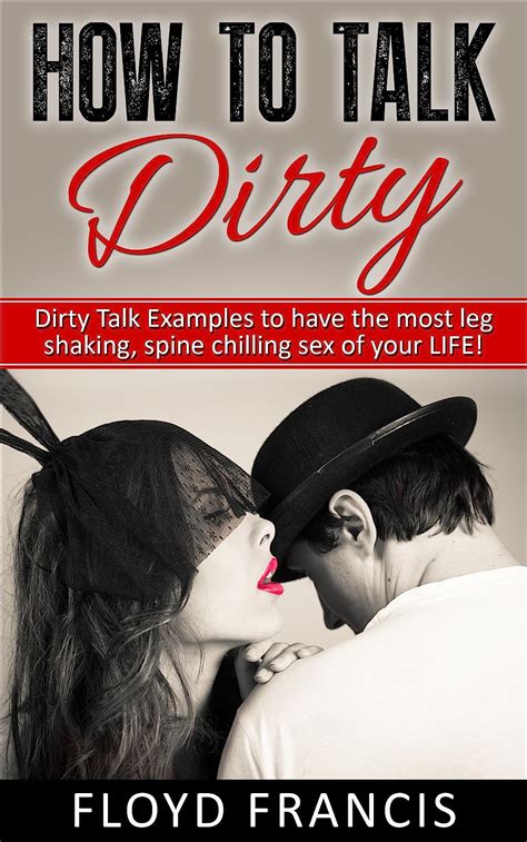 How To Talk Dirty Dirty Talk Examples To Have The Most Spine Chilling
