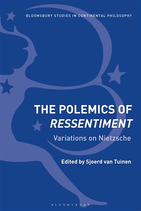 The Polemics Of Ressentiment Variations On Nietzsche Bloomsbury