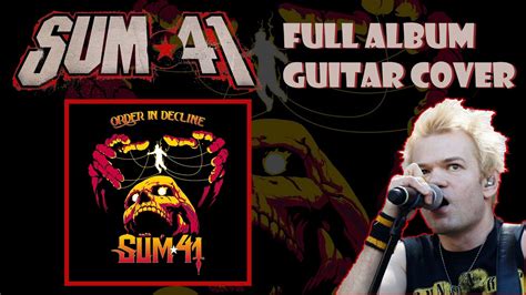 Sum 41 Order In Decline Full Album Guitar Cover Youtube