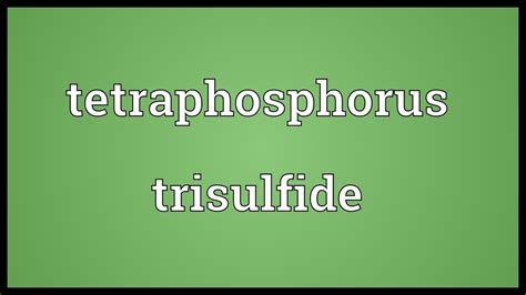 Tetraphosphorus Trisulfide Meaning Youtube