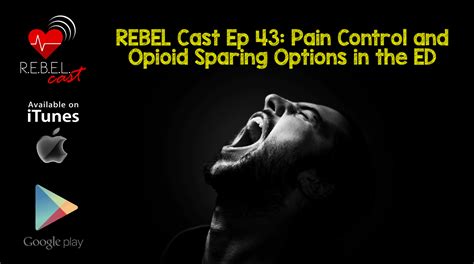 Rebel Cast Ep 43 Pain Control And Opioid Sparing Options In The Ed