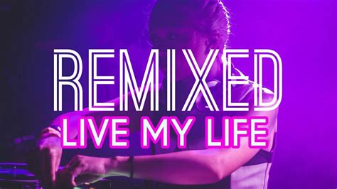 Live My Life Remix Youtube