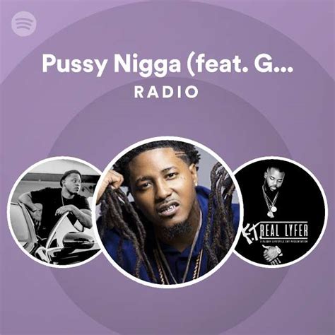 Pussy Nigga Feat Graddic Radio Playlist By Spotify Spotify