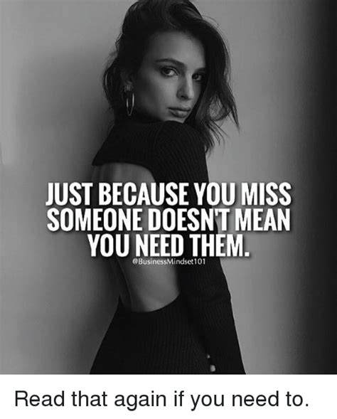 Just Because You Miss Someone Doesnt Mean You Need Them Business