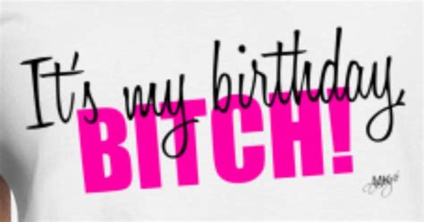 It S My Birthday Bitch Women S T Shirt Spreadshirt