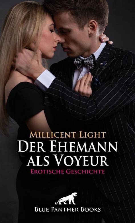 Der Ehemann Als Voyeur Erotische Geschichte Weitere Geschichte Von Millicent Light