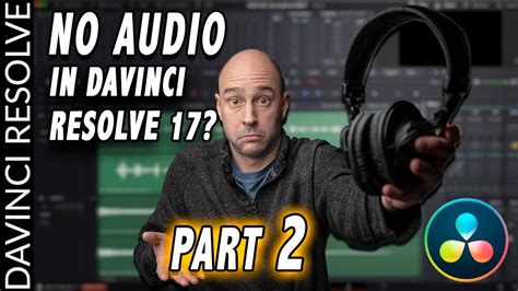 No Audio In Davinci Resolve 17 Part 2 More Ways To Fix It Youtube