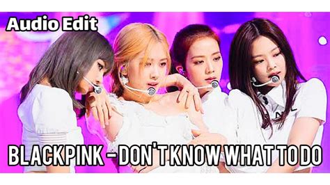 Blackpink Dont Know What To Do Audio Edit Youtube