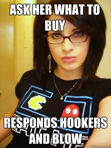 Ask Her What To Buy Responds Hookers And Blow Cool Chick Carol Quickmeme